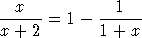   x            1
------=  1-  ------
x + 2        1 + x