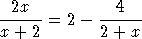 --2x--=  2-  --4---
x + 2        2 + x