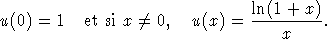                                 ln(1 + x)
u(0) =  1  et si x /= 0,  u(x) =  ---------.
                                    x