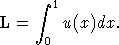       integral 
       1
L =     u(x)dx.
      0