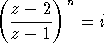 (      )n
  z---2-   = i
  z - 1