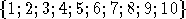 {1;2;3;4; 5;6;7;8;9;10}