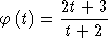         2t + 3
f (t) = ------
        t + 2