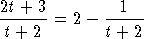 2t + 3         1
------ = 2 - -----
 t + 2       t + 2